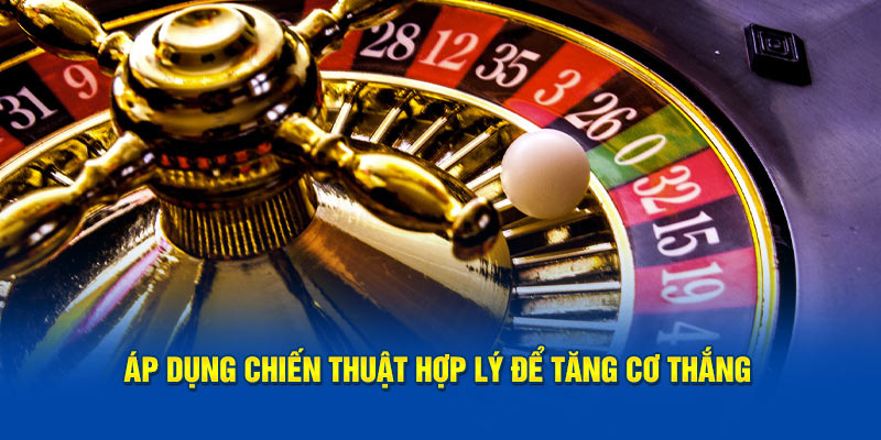 Áp dụng chiến thuật hợp lý để tăng cơ thắng