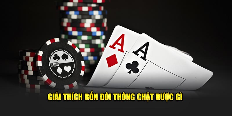 Giải thích bốn đôi thông chặt được gì