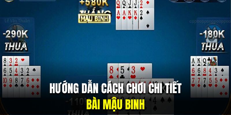 Hướng dẫn người mới cách chơi chi tiết của bài mậu binh