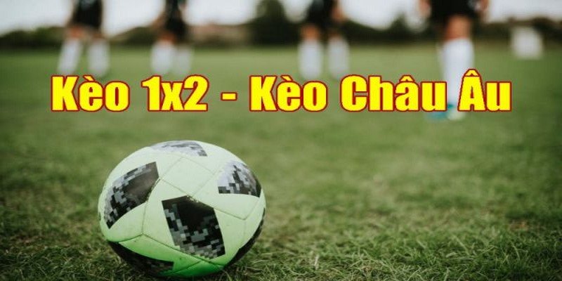 Kèo 1x2 lừng danh giới cá cược bóng đá