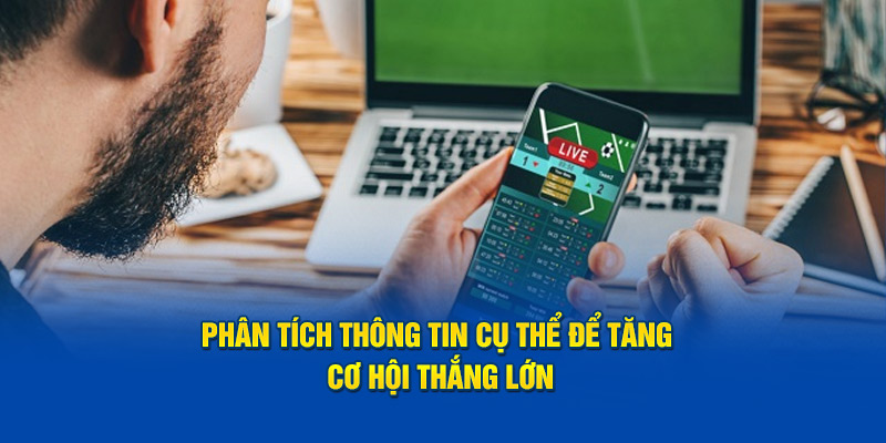 Phân tích thông tin cụ thể để tăng cơ hội thắng lớn