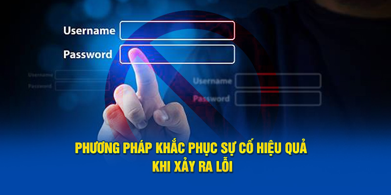 Phương pháp khắc phục sự cố hiệu quả khi xảy ra lỗi