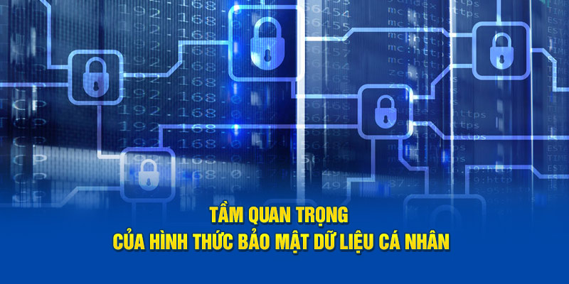 Tầm quan trọng của hình thức bảo mật dữ liệu cá nhân