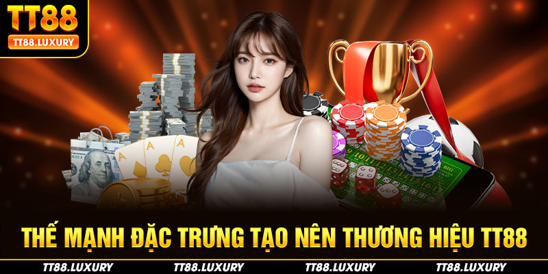 Thế mạnh đặc trưng tạo nên thương hiệu TT88