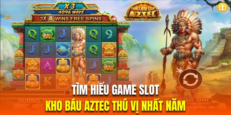 Tìm hiểu game slot quay hũ Aztec cổ đại với nội dung thú vị