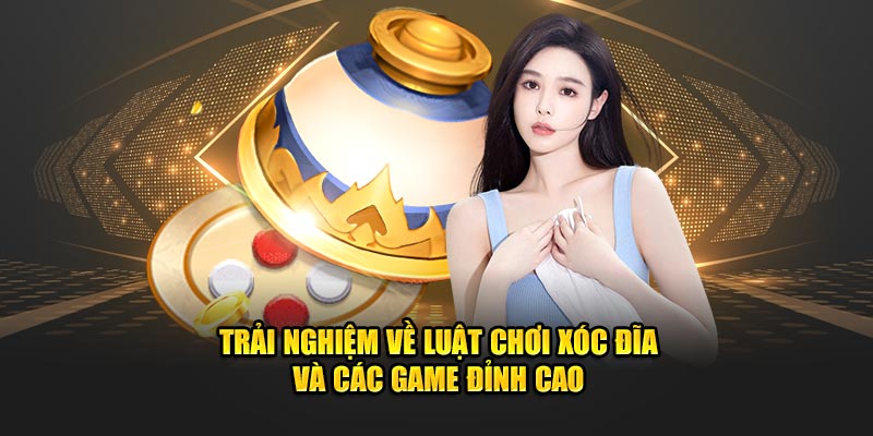 Trải nghiệm về luật chơi xóc đĩa và các game đỉnh cao